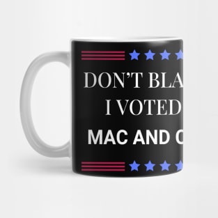 Don't Blame Me I Voted For Mac and Cheese Mug